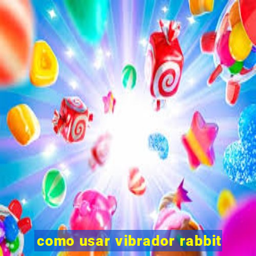 como usar vibrador rabbit